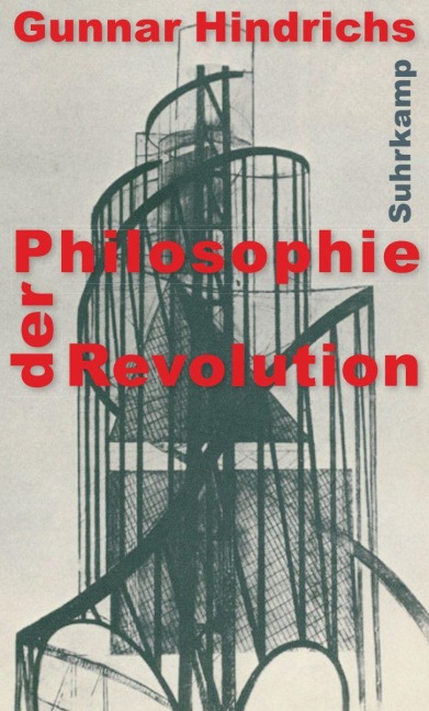 Philosophie der Revolution - Gunnar Hindrichs