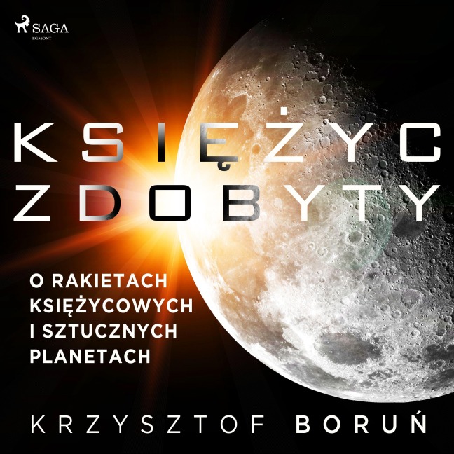 Ksi¿¿yc zdobyty. O rakietach ksi¿¿ycowych i sztucznych planetach - Krzysztof Boru¿