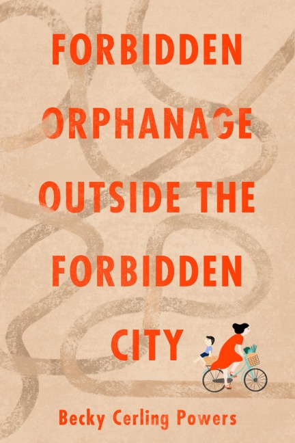 Forbidden Orphanage Outside the Forbidden City - Becky Cerling Powers