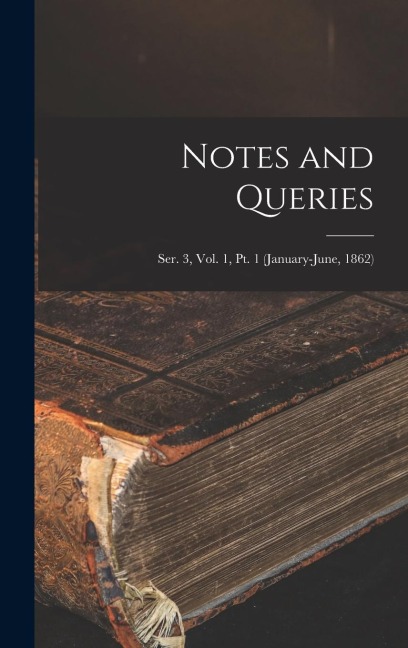 Notes and Queries; Ser. 3, Vol. 1, Pt. 1 (January-June, 1862) - Anonymous