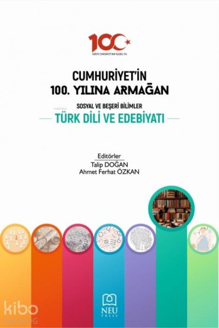 Cumhuriyetin 100. Yilina Armagan Sosyal ve Beseri Bilimler Türk Dili ve Edebiyati - Talip Dogan
