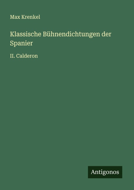 Klassische Bühnendichtungen der Spanier - Max Krenkel