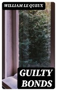 Guilty Bonds - William Le Queux