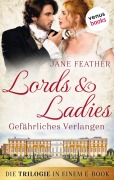 Cover-Bild zum Titel 'Lords & Ladies: Gefährliches Verlangen: Die Trilogie in einem eBook' von 'Jane Feather'