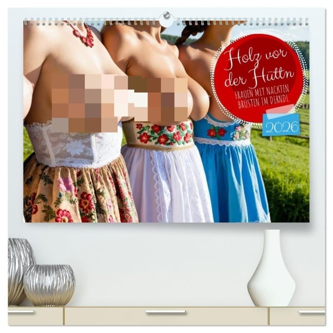 Holz vor der Hüttn - Frauen mit nackten Brüsten im Dirndl (hochwertiger Premium Wandkalender 2026 DIN A2 quer), Kunstdruck in Hochglanz - Mb Fotografie