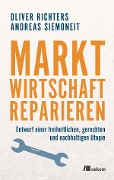 Cover-Bild zum Titel 'Marktwirtschaft reparieren' von 'Oliver Richters, Andreas Siemoneit'