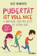 Pubertät ist voll nice ... Nur blöd, dass wir jetzt die Eltern sind - Silke Neumayer