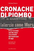 Cover-Bild zum Titel 'Cronache di piombo. Il terrorismo nel Nordest raccontato dai testimoni di oggi' von 'Adriano Favaro'