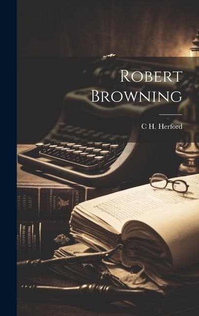 Robert Browning - C. H. Herford