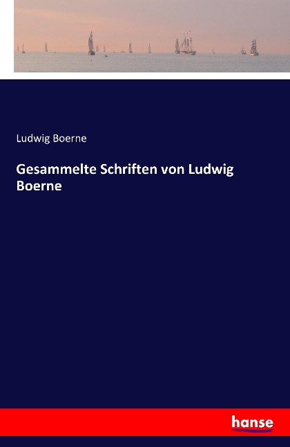 Gesammelte Schriften von Ludwig Boerne - Ludwig Boerne