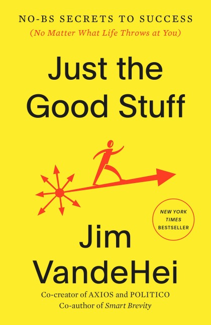 Just the Good Stuff - Jim Vandehei