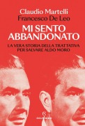 Cover-Bild zum Titel 'Mi sento abbandonato. La vera storia della trattativa per salvare Aldo Moro' von 'Claudio Martelli, Francesco de Leo'