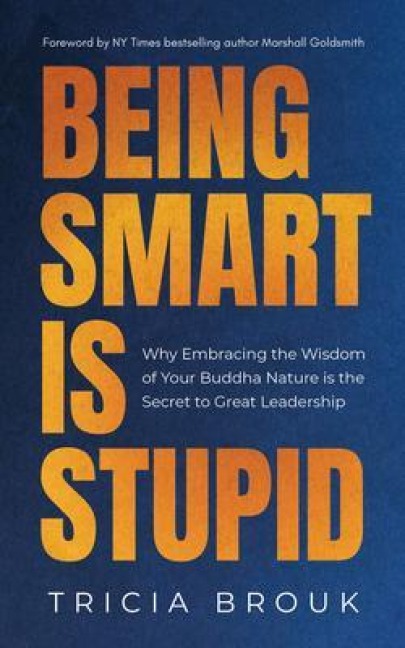 Being Smart Is Stupid - Tricia Brouk