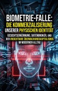Cover-Bild zum Titel 'Biometrie-Falle: Die Kommerzialisierung unserer physischen Identität' von 'Burckhard Stoll'