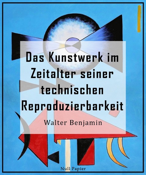 Das Kunstwerk im Zeitalter seiner technischen Reproduzierbarkeit - Walter Benjamin