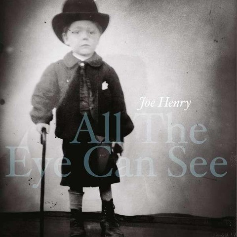 All The Eye Can See - Joe Henry
