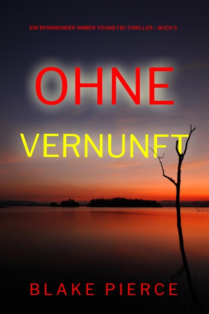 Ohne Vernunft (Ein spannender Amber Young FBI-Thriller - Buch 5) - Blake Pierce