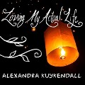 Loving My Actual Life Lib/E: An Experiment in Relishing What's Right in Front of Me - Alexandra Kuykendall