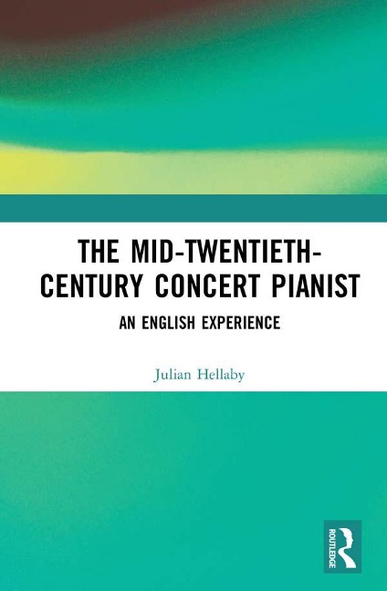 The Mid-Twentieth-Century Concert Pianist - Julian Hellaby