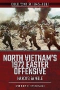 North Vietnam's 1972 Easter Offensive - Stephen Emerson