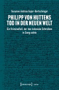 Cover-Bild zum Titel 'Philipp von Huttens Tod in der Neuen Welt' von 'Susanne Andrea Gujer-Bertschinger'