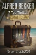 Cover-Bild zum Titel '7 Top Thriller im Krimi Koffer für den Urlaub 2026' von 'Alfred Bekker'