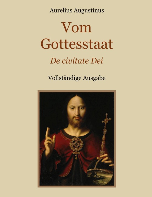 Vom Gottesstaat (De civitate Dei) Vollständige Ausgabe - Aurelius Augustinus