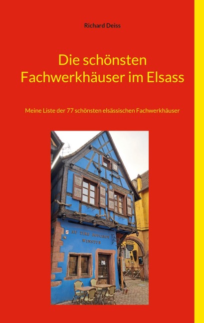 Die schönsten Fachwerkhäuser im Elsass - Richard Deiss