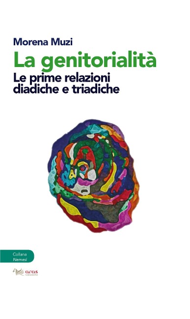 La genitorialità. Le prime relazioni diadiche e triadiche - Morena Muzi