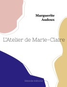 Cover-Bild zum Titel 'L'Atelier de Marie-Claire' von 'Marguerite Audoux'