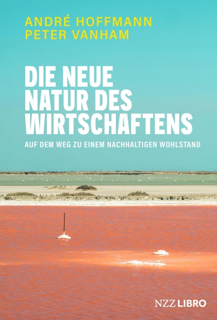 Die neue Natur des Wirtschaftens - André Hoffmann, Peter Vanham