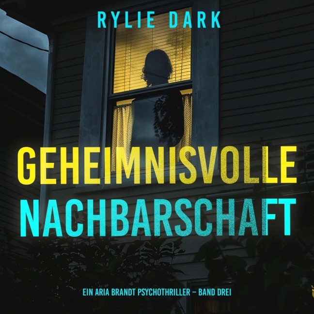 Geheimnisvolle Nachbarschaft (Ein Aria Brandt Psychothriller ¿ Band Drei) - Rylie Dark