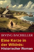 Cover-Bild zum Titel 'Eine Kerze in der Wildnis: Historischer Roman' von 'Irving Bacheller'