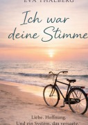 Cover-Bild zum Titel 'Ich war deine Stimme' von 'Eva Thalberg'