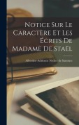 Cover-Bild zum Titel 'Notice sur le Caractère et les Écrits de Madame de Staël' von 'Albertine-Adrienne Necker De Saussure'