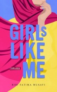 Cover-Bild zum Titel 'Girls like me' von 'Bibi Fatima Musavi'