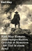 Cover-Bild zum Titel 'Karl May: Romane, Abenteuergeschichten, Gedichte & Memoiren (300 Titel in einem Band)' von 'Karl May'