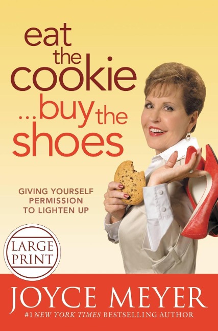 Eat the Cookie...Buy the Shoes - Joyce Meyer