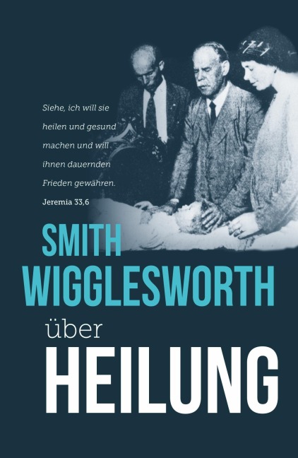 Smith Wigglesworth über Heilung - Smith Wigglesworth