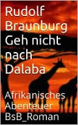 Cover-Bild zum Titel 'Geh nicht nach Dalaba' von 'Rudolf Braunburg'