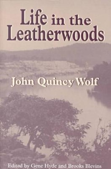 Life in the Leatherwoods - John Quincy Wolf