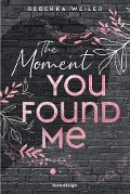 The Moment You Found Me - Lost-Moments-Reihe, Band 2 (Intensive New-Adult-Romance, die unter die Haut geht) - Rebekka Weiler