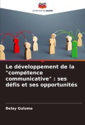 Cover-Bild zum Titel 'Le développement de la "compétence communicative" : ses défis et ses opportunités' von 'Belay Guluma'