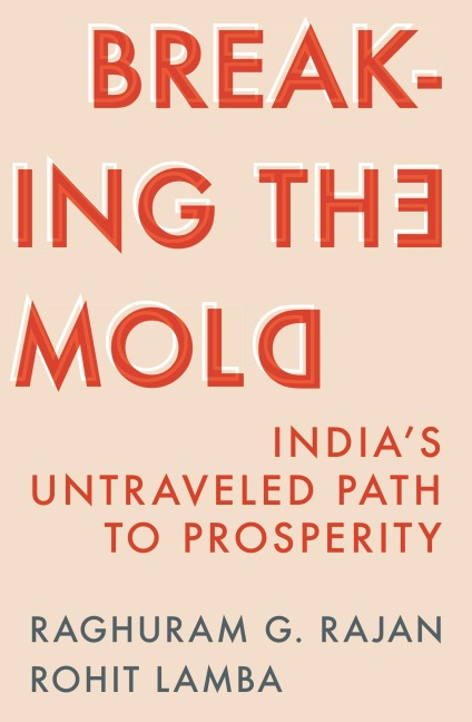 Breaking the Mold - Raghuram G Rajan, Rohit Lamba