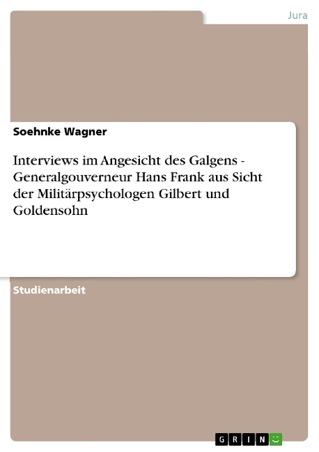 Interviews im Angesicht des Galgens - Generalgouverneur Hans Frank aus Sicht der Militärpsychologen Gilbert und Goldensohn - Soehnke Wagner