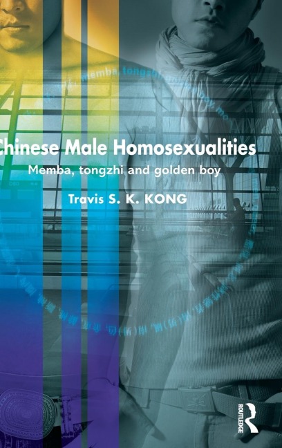 Chinese Male Homosexualities - Travis S. K. Kong
