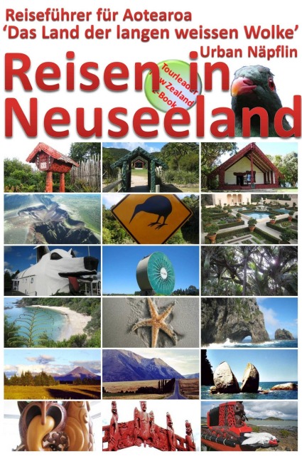 Reisen in Neuseeland - Reiseführer für Aotearoa, das Land der langen weissen Wolke - Urban Napflin