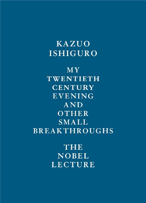 My Twentieth Century Evening and Other Small Breakthroughs - Kazuo Ishiguro