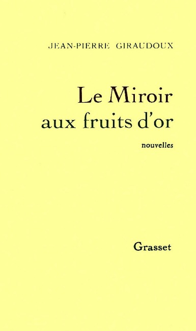 Le miroir aux fruits d'or - Jean-Pierre Giraudoux