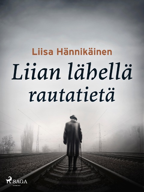 Liian lähellä rautatietä - Liisa Hännikäinen